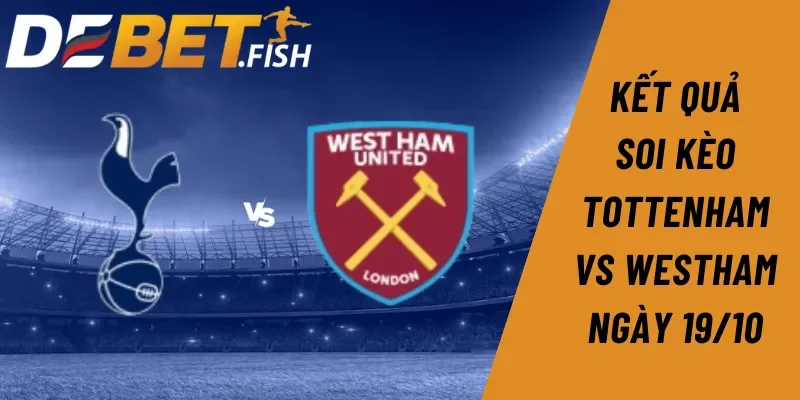 Soi kèo tottenham vs westham 18H30 ngày 19/10 3 Kết quả soi kèo Tottenham vs Westham 18H30 ngày 19/10