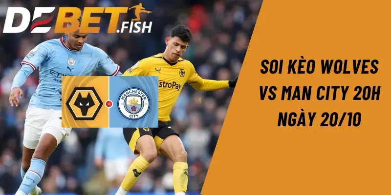 soi kèo Wolves vs Man City 20h ngày 20/10